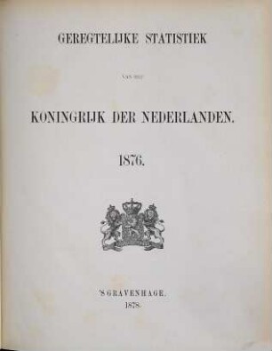 Geregtelijke statistiek van het Koningrijk der Nederlanden. 1876 (1878)