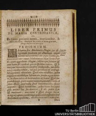 Liber Primus De Magia Centrobaryca, Sive De Centri gravitatis natura, proprictatibus, & miris effectibus; simulque de centro & motu gravium, aliisque Mechanicae principiis.