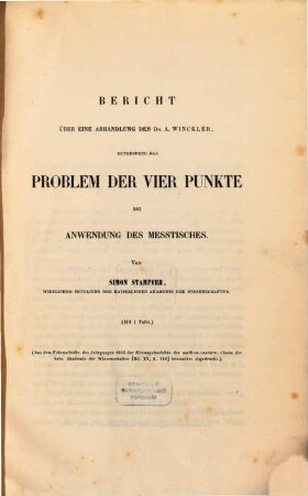 Bericht über eine Abhandlung des Dr. A. Winekler betreffend das Problem der vier Punkte : Mit 1 Tafel (Aus den Sitz. Ber. der kais. Acad. d. Wiss. Februar 1855 Bd. XV, S. 210)