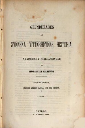 Grunddragen af svenska vitterhetens historia : Akademiska föreläsningar af Bernhard Elis Malmström, 4. Striden mellan gamla och nya skolan I