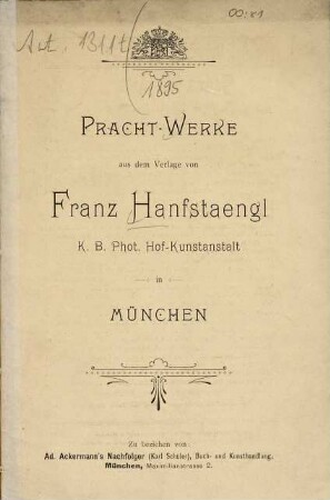 Pracht-Werke aus dem Verlage von Franz Hanfstaengl K.B. Phot. Hof-Kunstanstalt in München. [1895]