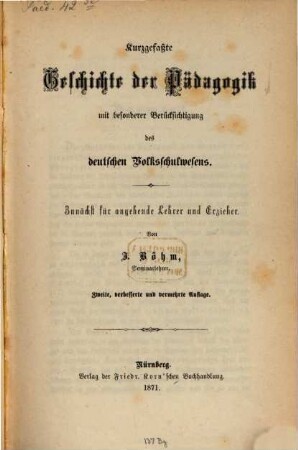 Kurzgefaßte Geschichte der Pädagogik : mit besonderer Berücksichtigung des deutschen Volksschulwesens ; zunächst für angehende Lehrer und Erzieher