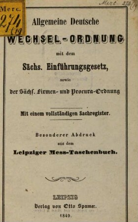 Allgemeine Deutsche Wechsel-Ordnung mit dem Sächs. Einführungsgesetz, sowie der sächs. Firmen- u. Procura-Ordnung : (Bes. Abdruck aus d. Leipziger Mess-Taschenbuch)