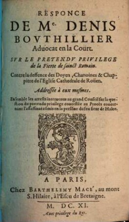 Reponse sur le pretendu privilege de la fierte de Saint Romain. Contre les deffense des Doyen