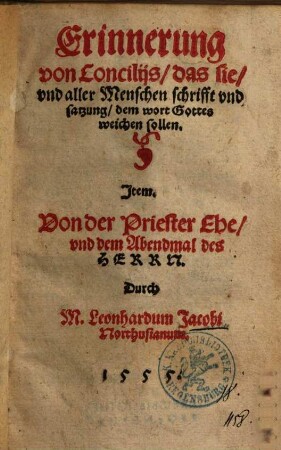 Erinnerung von Concilijs, das sie, vnd aller Menschen schrifft vnd satzung, dem wort Gottes weichen sollen : Jtem. Von der Priester Ehe, vnd dem Abendmal des Herrn