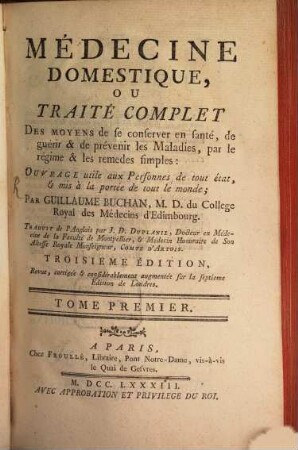 Médecine Domestique, Ou Traité Complet Des moyens de se conserver en santé, de guérir & de prévenir les Maladies, par le régime & les remedes simples, Tome Premier