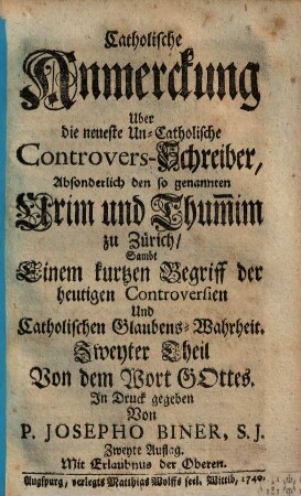 Catholische Anmerckung über die neueste Uncatholische Controvers-Schreiber, absonderlich den so genannten Urim und Thum[m]im zu Zürich : Samt Einem kurtzen Begriff der heutigen Controversien und Catholischen Glaubens-Wahrheit. 2, Von dem Wort Gottes