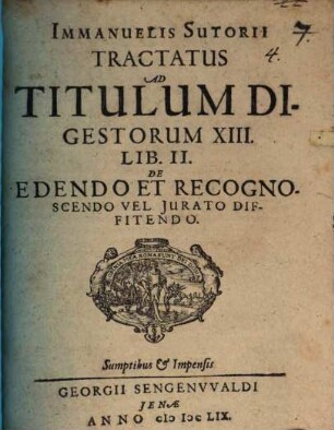 Immanuelis Sutorii Tractatus ad titulum Digestorum XIII. lib. II. de edendo et recognoscendo vel iurato diffitendo