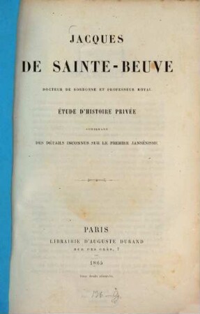 Jacques de Sainte-Beuve, docteur de Sorbonne et professeur royal : Étude d'histoire privée contenant des détails inconnus sur le premier Jansénisme. (Mit 1 Porträt.)