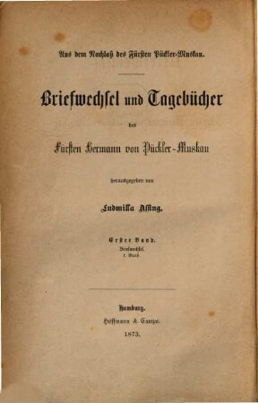 Briefwechsel und Tagebücher des Fürsten Hermann von Pückler-Muskau : aus dem Nachlaß des Fürsten Pückler-Muskau, 1. Band. Briefwechsel des Fürsten Hermann von Pückler-Muskau