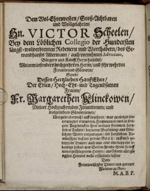 Dem Wol-Ehrenvesten/ Groß-Achtbaren und Wollgelahrten Hn. Victor Scheelen/ bey dem Löblichen Collegio der Hundersten ...