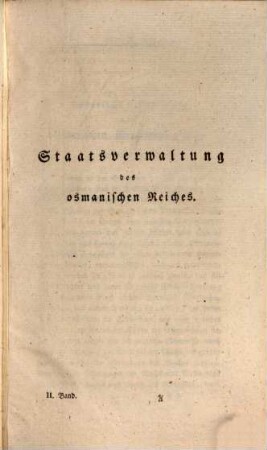 Des osmanischen Reichs Staatsverfassung und Staatsverwaltung : dargestellt aus den Quellen seiner Grundgesetze, 2. Die Staatsverwaltung