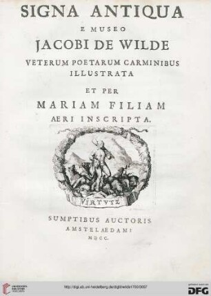 Signa Antiqua E Museo Jacobi De Wilde Veterum Poetarum Carminibus Illustrata Et Per Mariam Filiam Aeri Inscripta