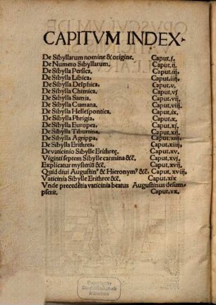 Quatuor hic co[m]pressa opusc[ul]a 1 Discorda[n]tie sanctorum doctorum. ... 2 Sibyllaru[m] de Christo vaticinia: cu[m] appropriatis singularu[m] figuris. 3 Varia Judeoru[m] et Gentilium de Christo testimonia. 4 Centones Probe Falconi[a]e de vtriusq[ue] testame[n]ti hystorijs ex carminibus virgilij selecti : cu[m] annotatione locorum ex quibus desumpti sunt