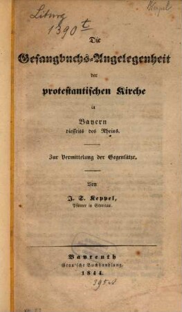 Die Gesangbuchs-Angelegenheit der protestantischen Kirche in Bayern diesseits des Rheins : zur Vermittelung der Gegensätze