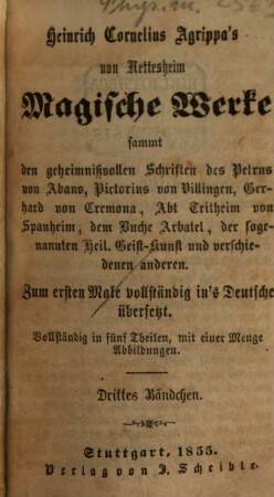 Magische Werke : Sammt den geheimnißvollen Schriften d. Petrus v. Abano, Pictorius v. Villingen ... ; Zum ersten Male vollständig ins deutsche übersetzt ; Vollständig in fünf Theilen, mit einer Menge Abbildungen. 3.