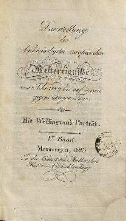 Darstellung der denkwürdigsten europäischen Weltereignisse vom Jahr 1789 bis auf unsere gegenwärtigen Tage, 5. Mit Wellington's Porträt