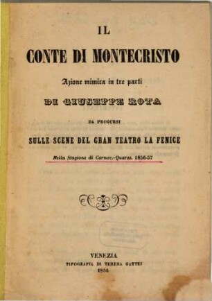 Il Conte di Montecristo : azione mimica in tre parti ; da prodursi sulle scene del Gran Teatro La Fenice nella stagione di carnov. - quares. 1856 - 57