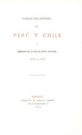 Varias Relaciones del Perú y Chile y conquista de la isla de Santa Catalina 1535 á 1658