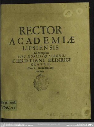 Rector academiae Lipsiensis ad exequias viri ... Christiani Heinrici Kratzii cives academicos invitat : [progr. ad exequias Chrn. Heinr. Kratzii]