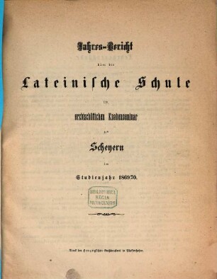 Jahres-Bericht der vollständigen Lateinschule im Erzbischöflichen Knabenseminare zu Scheyern : im Studienjahre .... 1869/70