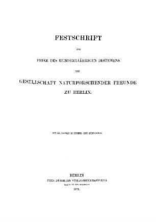 Festschrift zur Feier des hundertjährigen Bestehens der Gesellschaft Naturforschender Freunde zu Berlin