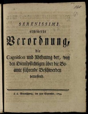 Serenissimi erneuerte Verordnung, die Cognition und Abthuung der, von den Dienstpflichtigen über die Beamte führende Beschwerden betreffend : d. d. Braunschweig, den 9ten September 1794