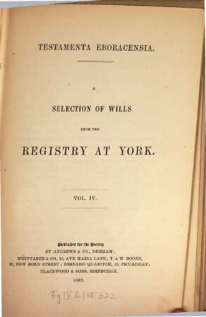 Testamenta Eboracensia of wills registered at York illustrative of the history, manners, language, statistics, &c., of the province of York, from the year MCCC downwards. 4