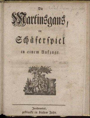 Die Martinsgans, ein Schäferspiel in einem Aufzuge