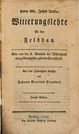 Herrn Abt, Joseph Toaldo, Witterungslehre für den Feldbau : Eine von der K. Societät der Wissenschaften zu Montpellier gekrönte Preisschrift