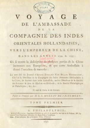 T. 1: Voyage De L'Ambassade De La Compagnie Des Indes Orientales Hollandaises, Vers L'Empereur De La Chine, Dans Les Années 1794 & 1795 : Où se trouve la description de plusieurs parties de la Chine inconnues aux Européens, & que cette Ambassade à donné l'occasion de traverser; ...; Et orné de Cartes & de Gravures