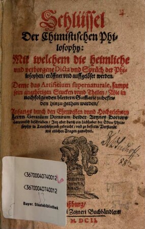 Schlüssel Der Chimistischen Philosophy : Mit welchem die heimliche und verborgene Dicta und Sprüch der Philosophen eröffnet und auffgelöset werden