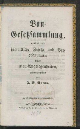 Baugesetzsammlung : enthaltend sämmtliche Gesetze und Verordnungen über Bau-Angelegenheiten