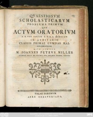 Qvaestionvm Scholasticarvm Problema Primvm Qvo Actvm Oratorivm A. D. VIII. Ianvar. MDCCLV. In Avditorio Classis Primae Gymnas. Hal. Celebrandvm