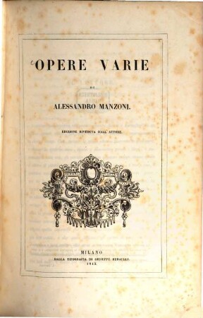 Opere varie : Inhalt: Adelchi. Tragedia Discorso sopra alcuni punti della storia longobardica in Italia. Il Conte di Carmagnola. Tragedia. Lettre à M. C*** sur l'unité de temps et de lieu dans la tragédie. Del romanzo storico, e, in genere, de'componimenti misti di storia e d'invenzione. Dell'invenzione. Dialogo Sulla lingua italiana. Osservazioni sulla morale cattolica. Inni Sacri. Strofe per una prima comunione Il Cinque Maggio