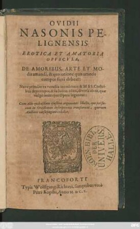 Ovidii Nasonis Pelignensis Erotica Et Amatoria Opuscula : De Amoribus, Arte Et Modis amandi, & qua ratione quis amoris compos fieri debeat