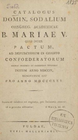 1825: Catalogus domin. sodalium Congreg. Academicae B. Mariae V. quos inter pactum, ad defunctorum in Christo confoederatorum animas precibus et sacrificio juvandas