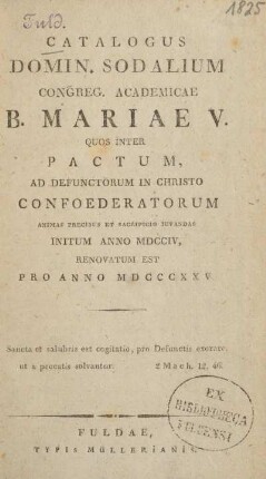 1825: Catalogus domin. sodalium Congreg. Academicae B. Mariae V. quos inter pactum, ad defunctorum in Christo confoederatorum animas precibus et sacrificio juvandas