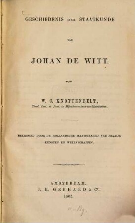 Geschiedenis der staatkunde van Johan de Witt : Bekroond door de hollandsche maatschappij van fraaije kunsten en wetenschapen