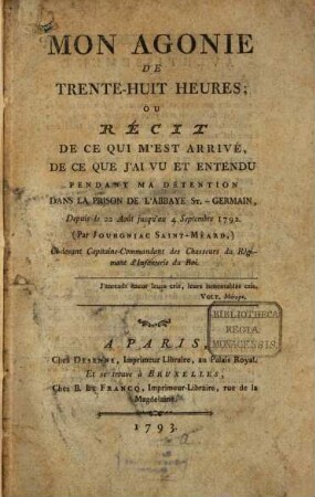 Mon agonie de trente-huit heures : ou récit de ce qui m'est arrivé, de ce que j'ai ou et entenda pendant ma détention dans la prison de l'Abbaye St. Germain