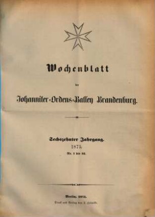 Wochenblatt der Johanniter-Ordens-Balley Brandenburg, 16. 1875, Nr. 1 - 52