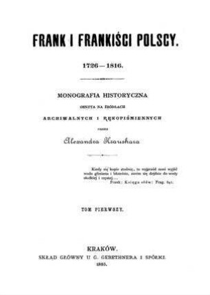 Frank i frankiści polscy : 1726 - 1816 ; monografia historyczna osnuta na źródłach archiwalnych i re̜kopiśmiennych / przez Alexandra Kraushara