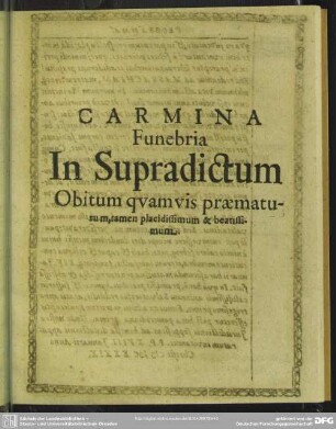 Carmina Funebria In Supradictum Obitum quamvis praematurum, tamen placidissimum & beatissimum