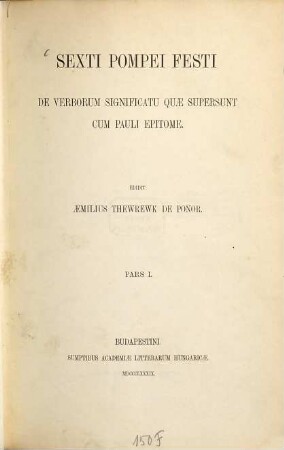 Sexti Pompei Festi de verborum significatu quae supersunt cum Pauli Epitome, Pars 1. [Text]
