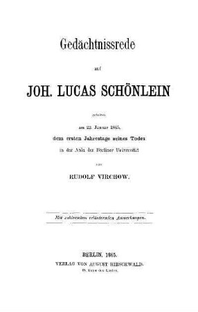 Gedächtnissrede auf Joh. Lucas Schönlein : geh. am 23. Jan. 1865, d. 1. Jahrestage seines Todes ... Mit zahlr., erl. Anm.