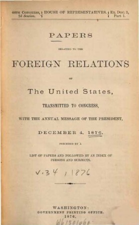 Papers relating to the foreign relations of the United States : transmitted to Congress with the Annual message of the President. 1876 = congr. 44, Sess. 2 = 34