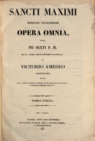 Sancti Maximi opera omnia : iussu Pii Sexti p. m. edita, aucta, atque adnotationibus illustrata et Victorio Amedeo, Sardiniae regi dicata ...