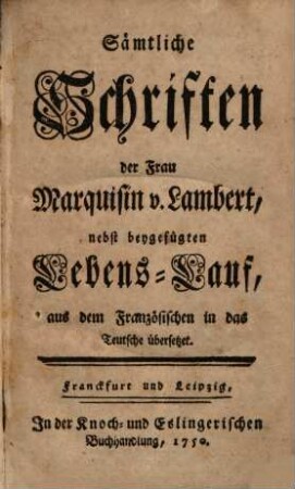 Sämtliche Schriften der Frau Marquisin v. Lambert : nebst beygefügten Lebens-Lauf, aus dem Französischen in das Teutsche übersetzet.