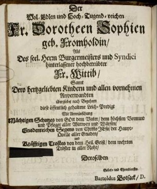 Der Wol-Edlen und Hoch-Tugend-reichen Fr. Dorotheen Sophien geb. Fromholdin [...]