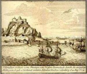 Eroberung Gibraltars durch Georg von Hessen-Darmstadt mit englischen und holländischen Truppen unter Rook und Callenberg am 4. August 1704